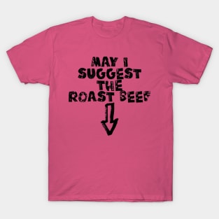 May I Suggest The Roast Beef? Funny Adult T-Shirt